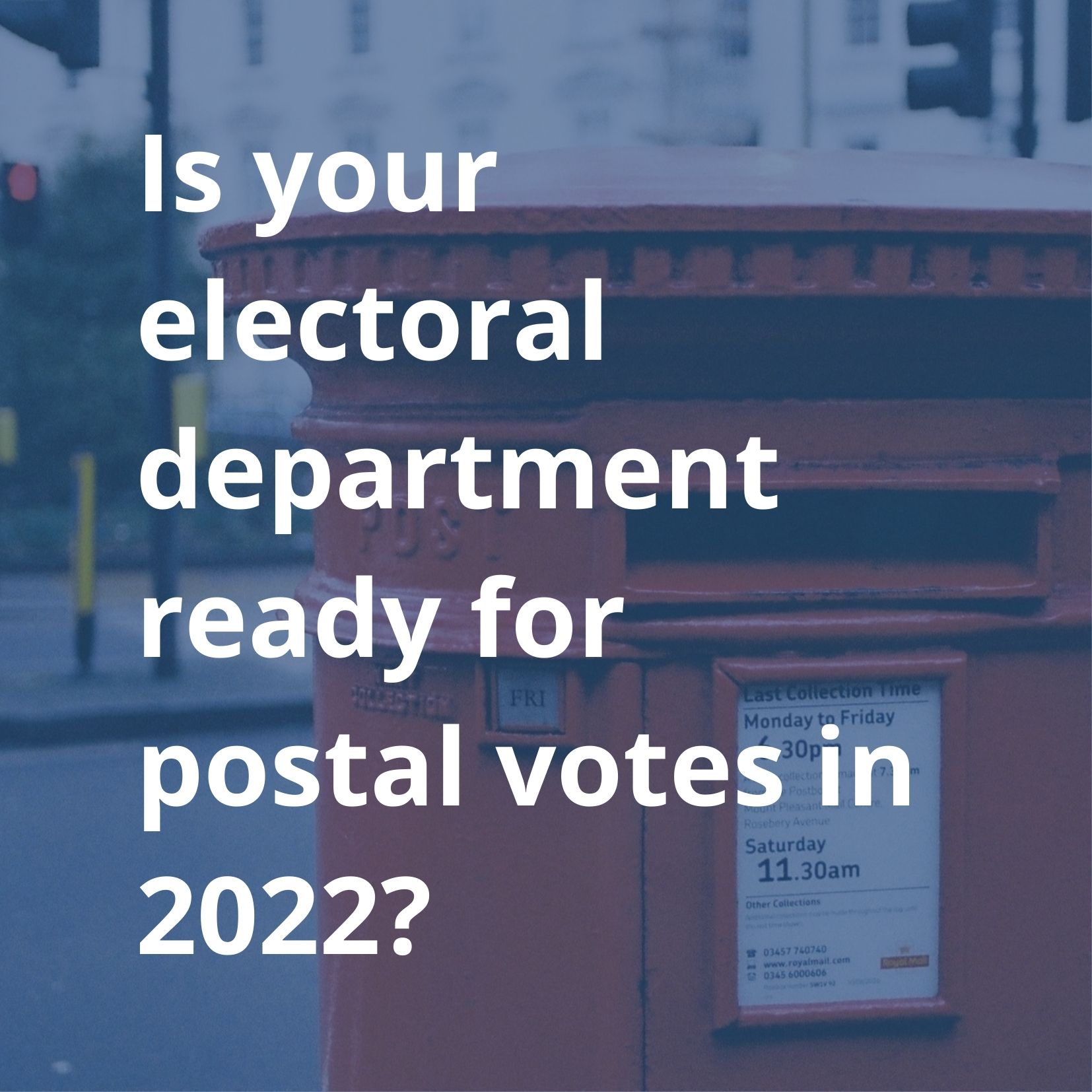 Is your electoral department ready for postal votes in 2022?